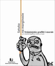 Sztuka na marginesie. Trjmiejskie graffiti i murale, 