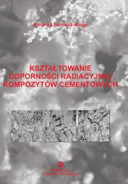 Ksztatowanie odpornoci radiacyjnej kompozytw cementowych, Aldona owiska-Kluge