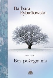 Bez poegnania. Saga cz I, Barbara Rybatowska