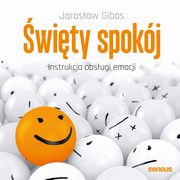 ksiazka tytu: wity spokj. Instrukcja obsugi emocji autor: Jarosaw Gibas