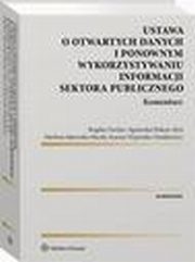 Ustawa o otwartych danych i ponownym wykorzystywaniu informacji sektora publicznego. Komentarz, Bogdan Fischer, Joanna Wyporska-Frankiewicz, Marlena Sakowska-Barya, Agnieszka Piskorz-Ry