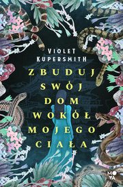 Zbuduj swj dom wok mojego ciaa, Violet Kupersmith