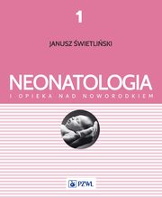 Neonatologia i opieka nad noworodkiem Tom 1, Katarzyna Kosmala, Ewa Musialik-wietliska, Katarzyna Pietras