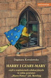 ksiazka tytu: Harry i czary mary czyli o wartociach edukacyjnych w cyklu powieci 