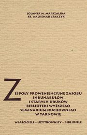 Zespoy proweniencyjne zasobu inkunabuw i starych drukw biblioteki WSD w Tarnowie, Jolanta M. Marszalska, Ks. Waldemar Graczyk