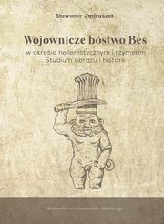 ksiazka tytu: Wojownicze bstwo Bes w okresie hellenistycznym i rzymskim autor: Sawomir Jdraszek