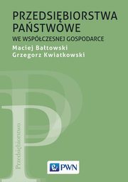 ksiazka tytu: Przedsibiorstwa pastwowe we wspczesnej gospodarce autor: Maciej Batowski, Grzegorz Kwiatkowski