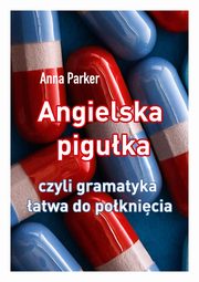 Angielska piguka, czyli gramatyka atwa do poknicia, Anna Parker