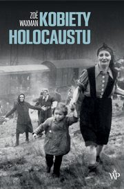 ksiazka tytu: Kobiety Holocaustu autor: Zo Waxman