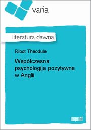 ksiazka tytu: Wspczesna psychologija pozytywna w Anglii autor: Theodule Ribot