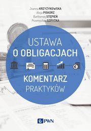 ksiazka tytu: Ustawa o obligacjach autor: Joanna Krzyykowska, Alicja Piskorz, Bartomiej Stpie, Przemysaw Szpytka