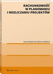 Rachunkowo w planowaniu i rozliczaniu projektw, Boena Nadolna, Iwona Majchrzak