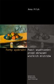 ksiazka tytu: Formy wyobrani. Poeci wspczeni przed obrazami wielkich mistrzw autor: Anna Pilch