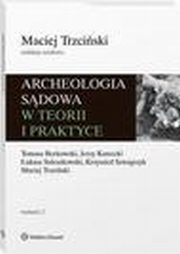 Archeologia sdowa w teorii i praktyce, Maciej Trzciski, Tomasz Borkowski, Krzysztof Szwagrzyk, Jerzy Kawecki, ukasz Szleszkowski
