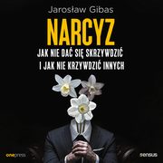 Narcyz. Jak nie da si skrzywdzi i jak nie krzywdzi innych, Jarosaw Gibas