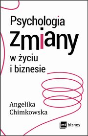 Psychologia zmiany w yciu i biznesie, Angelika Chimkowska