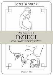 Jak si robi dzieci zdrowe i szczliwe, Jzef Sonecki