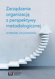 ksiazka tytu: Zarzdzanie organizacj z perspektywy metodologicznej autor: 