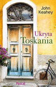 ksiazka tytu: Ukryta Toskania autor: John Keahey