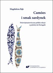 Camoes i smak sardynek. Polskie dziewitnastowieczne relacje z podry do Portugalii, Magdalena Bk