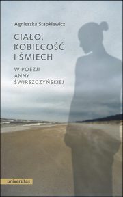 Ciao, kobieco i miech w poezji Anny wirszczyskiej, Agnieszka Stapkiewicz