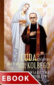 Cuda witego Maksymiliana Marii Kolbego. wiadectwa i modlitwy, Katarzyna Pytlarz