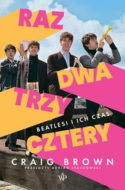 Raz, dwa, trzy, cztery. Beatlesi i ich czas, Craig Brown