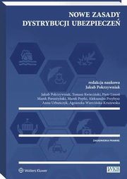 Nowe zasady dystrybucji ubezpiecze, Jakub Pokrzywniak, Piotr Lisso, Marek Prtki, Tomasz Kwieciski, Agnieszka Wierciska-Kruewska, Marek Porzeyski, Aleksandra Przybysz, Anna Urbaczyk