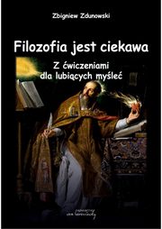 ksiazka tytu: Filozofia jest ciekawa. Z wiczeniami dla lubicych myle autor: Zbigniew Zdunowski