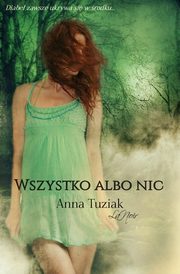 ksiazka tytu: Wszystko albo nic autor: Anna Tuziak