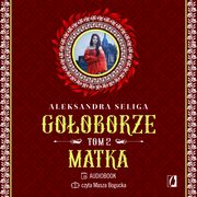 Matka. Gooborze. Tom 2, Aleksandra Seliga