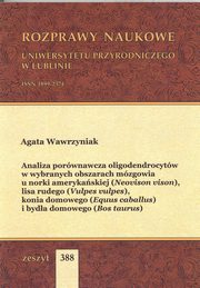 ksiazka tytu: Analiza porwnawcza oligodendrocytw w wybranych obszarach mzgowia u norki amerykaskiej (Neovison vison), lisa rudego (Vulpes vulpes), konia domowego (Equus caballus) i byda domowego (Bos taurus) autor: Agata Wawrzyniak