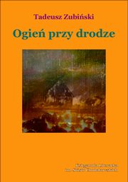 ksiazka tytu: Ogie przy drodze autor: Tadeusz Zubiski