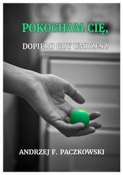 Pokocham ci, dopiero gdy umrzesz, Andrzej F. Paczkowski