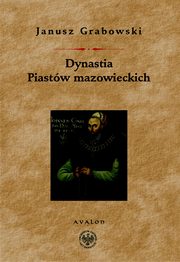 ksiazka tytu: Dynastia Piastw mazowieckich autor: Janusz Grabowski