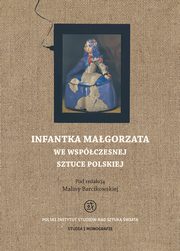 ksiazka tytu: Infantka Magorzata we wspczesnej sztuce polskiej autor: Malina Barcikowska