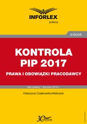 ksiazka tytu: KONTROLA PIP 2017 prawa i obowizki autor: Katarzyna Czajkowska-Matosiuk