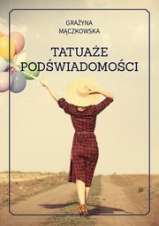 ksiazka tytu: Tatuae podwiadomoci autor: Grayna Mczkowska