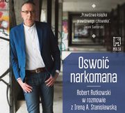 Oswoi narkomana, Robert Rutkowski, Irena Stanisawska