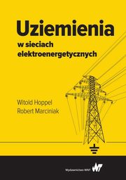 ksiazka tytu: Uziemienia w sieciach elektroenergetycznych autor: Witold Hoppel, Robert Marciniak