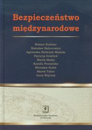 Bezpieczestwo midzynarodowe, Roman Kuniar, Agnieszka Bieczyk-Missala, Bolesaw Balcerowicz, Patrycja Grzebyk, Marek Madej, Kamila Proniska, Marek Tabor, Mirosaw Suek, Anna Wojciuk