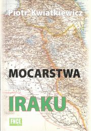 ksiazka tytu: Mocarstwa wobec Iraku autor: Piotr Kwiatkiewicz