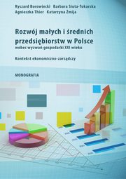 ksiazka tytu: Rozwj maych i rednich przedsibiorstw w Polsce wobec wyzwa gospodarki XXI wieku autor: Ryszard Borowiecki, Katarzyna mija, Barbara Siuta-Tokarska, Agnieszka Thier