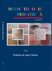 Dermatologie Pediatric. Volumul II, Anca Chiriac