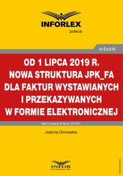 Od 1 lipca 2019 r. nowa struktura JPK_FA dla faktur wystawianych i przekazywanych w formie elektronicznej, Joanna Dmowska
