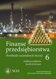 Finanse przedsibiorstwa 6. Przesanki racjonalnych decyzji, Jacek Grzywacz