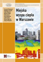 Miejska wyspa ciepa w Warszawie - uwarunkowania klimatyczne i urbanistyczne, Praca zbiorowa