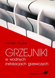 ksiazka tytu: Grzejniki w wodnych instalacjach grzewczych autor: Damian Muniak