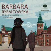 Saga BEZ POEGNANIA. Tom 8. Co tu po nas zostanie, Barbara Rybatowska