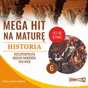 Mega hit na matur. Historia 6. Rzeczpospolita Obojga Narodw. XVII wiek, Krzysztof Pogorzelski